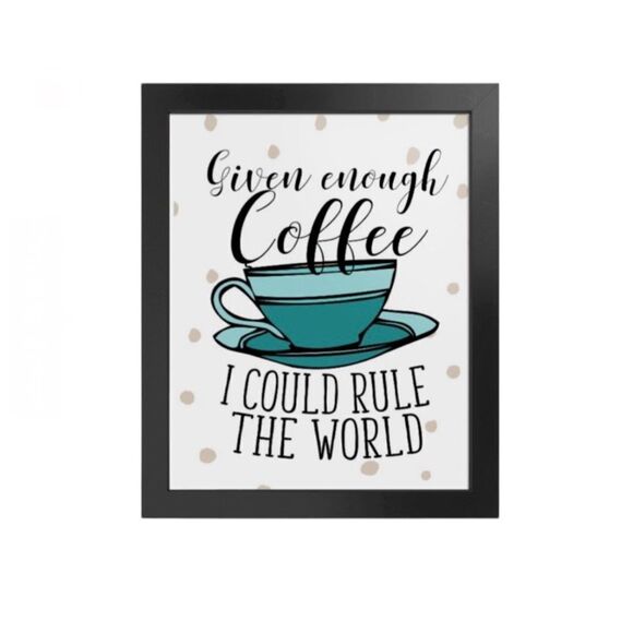 “Given Enough Coffee I Could Rule the World” print - Picture 1 of 2